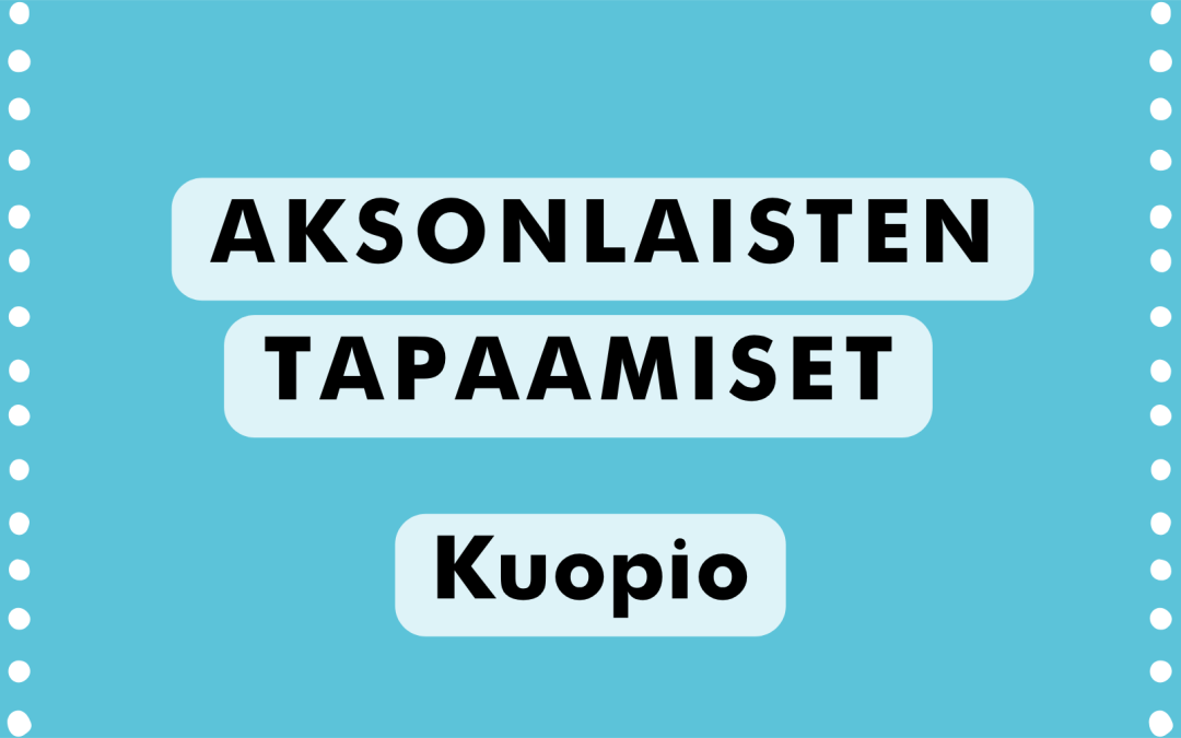 Sinisävyinen tapahtumagrafiikka, jossa teksti ”Aksonlaisten tapaamiset, Kuopio”.
